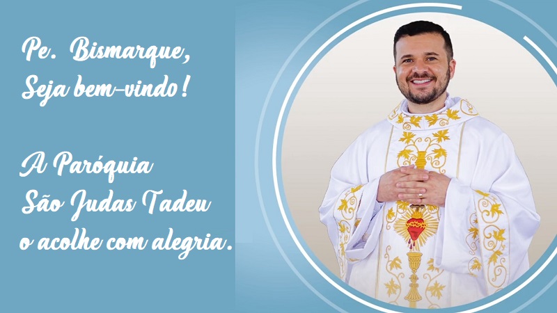 Seja bem vindo Pe Bismarque Paróquia São Judas Tadeu